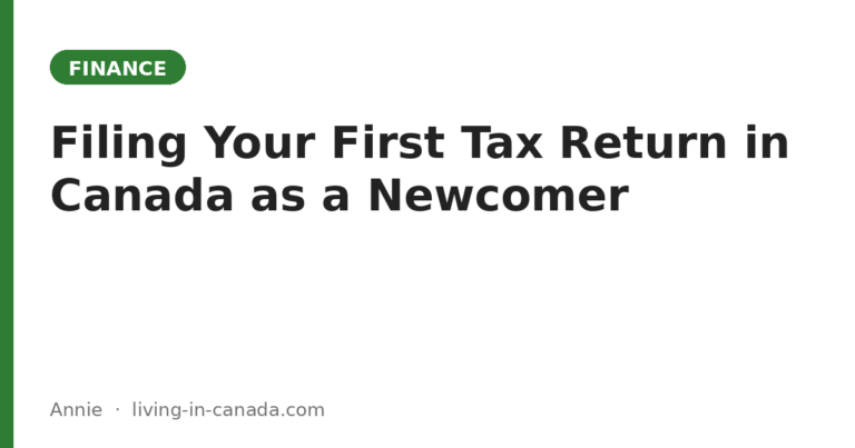Filing Your First Tax Return in Canada as a Newcomer: A Step-by-Step Guide